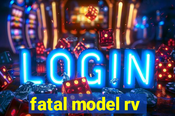 fatal model rv